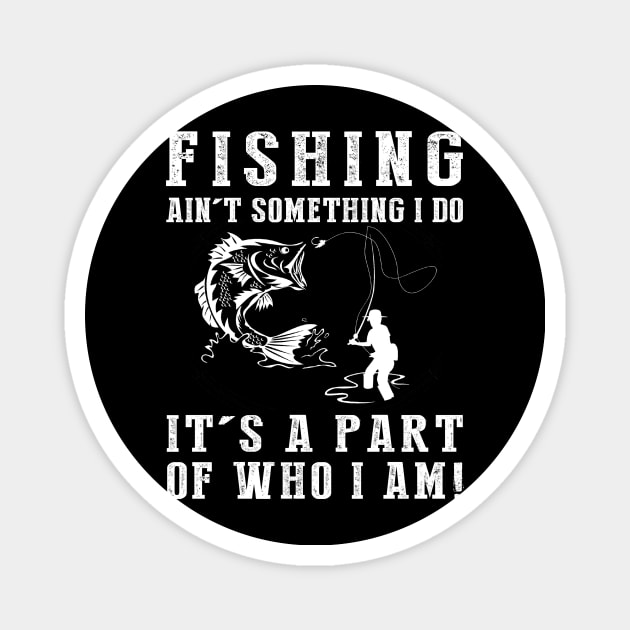 Hooked on Life - Fishing Ain't Something I Do, It's Who I Am! Funny Fishing Tee Magnet by MKGift